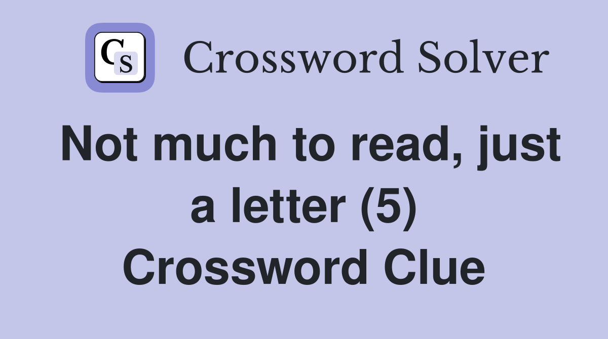 Not much to read, just a letter (5) Crossword Clue