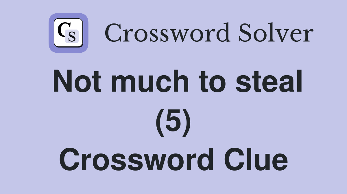 Not much to steal (5) Crossword Clue