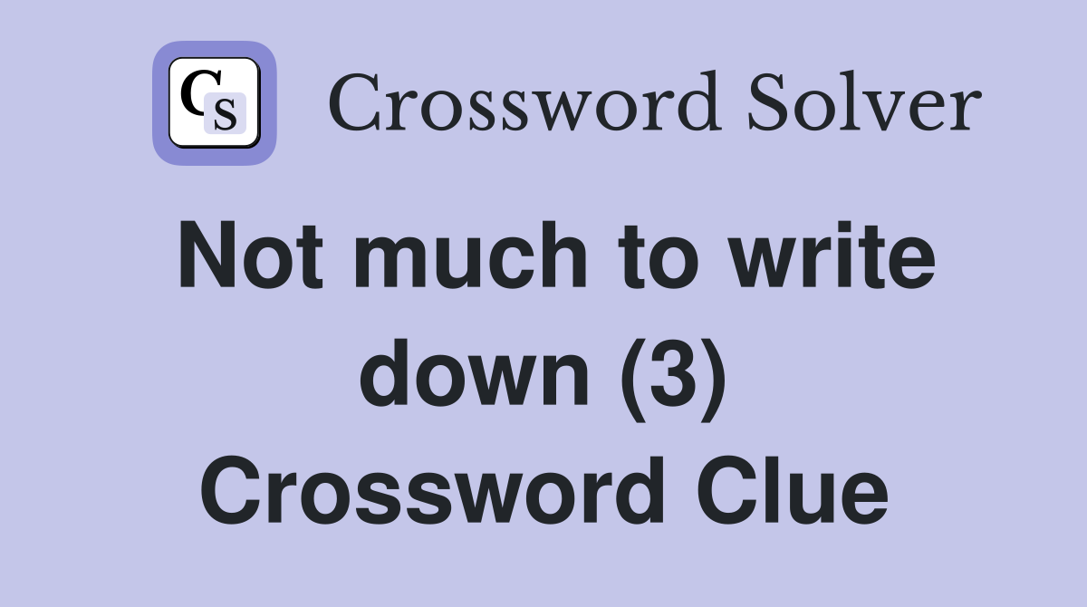 Not much to write down (3) Crossword Clue