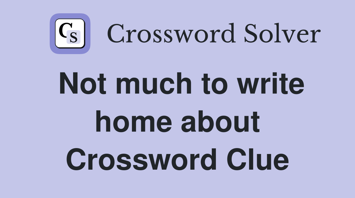 Not much to write home about Crossword Clue
