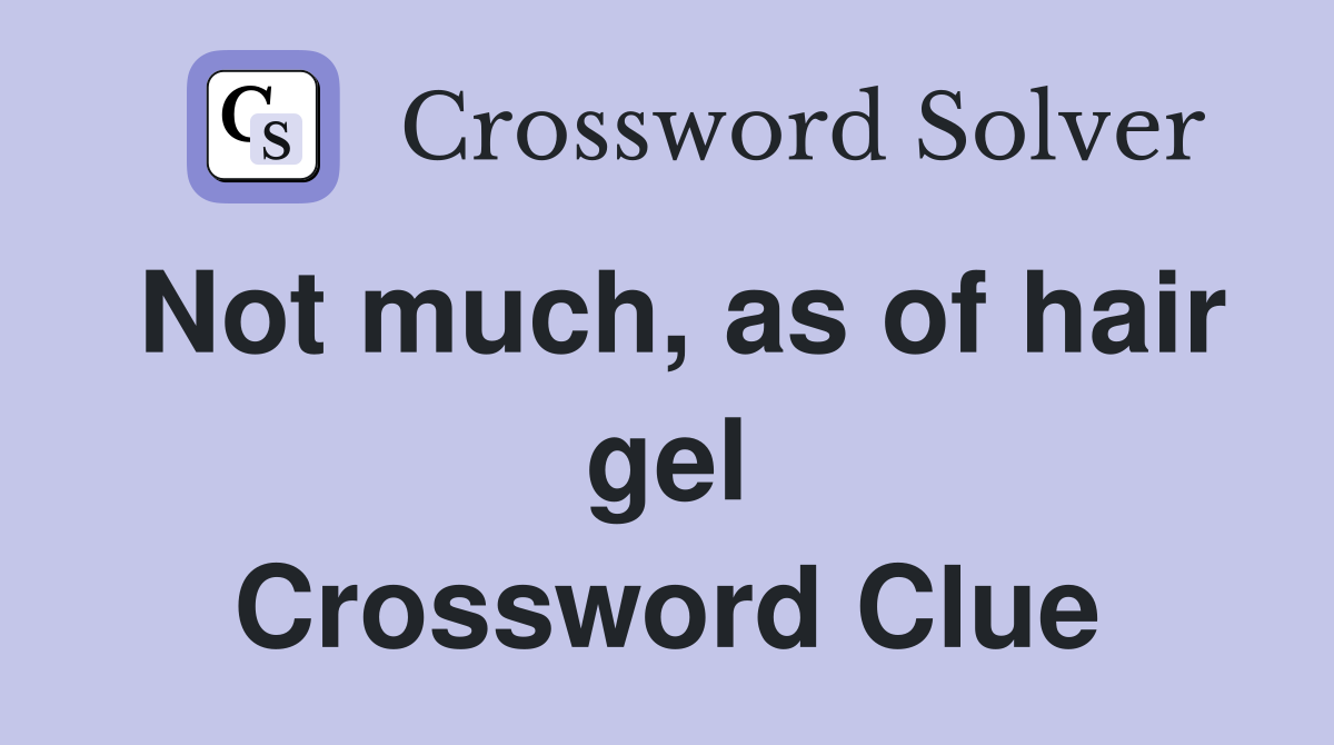 Not much, as of hair gel Crossword Clue