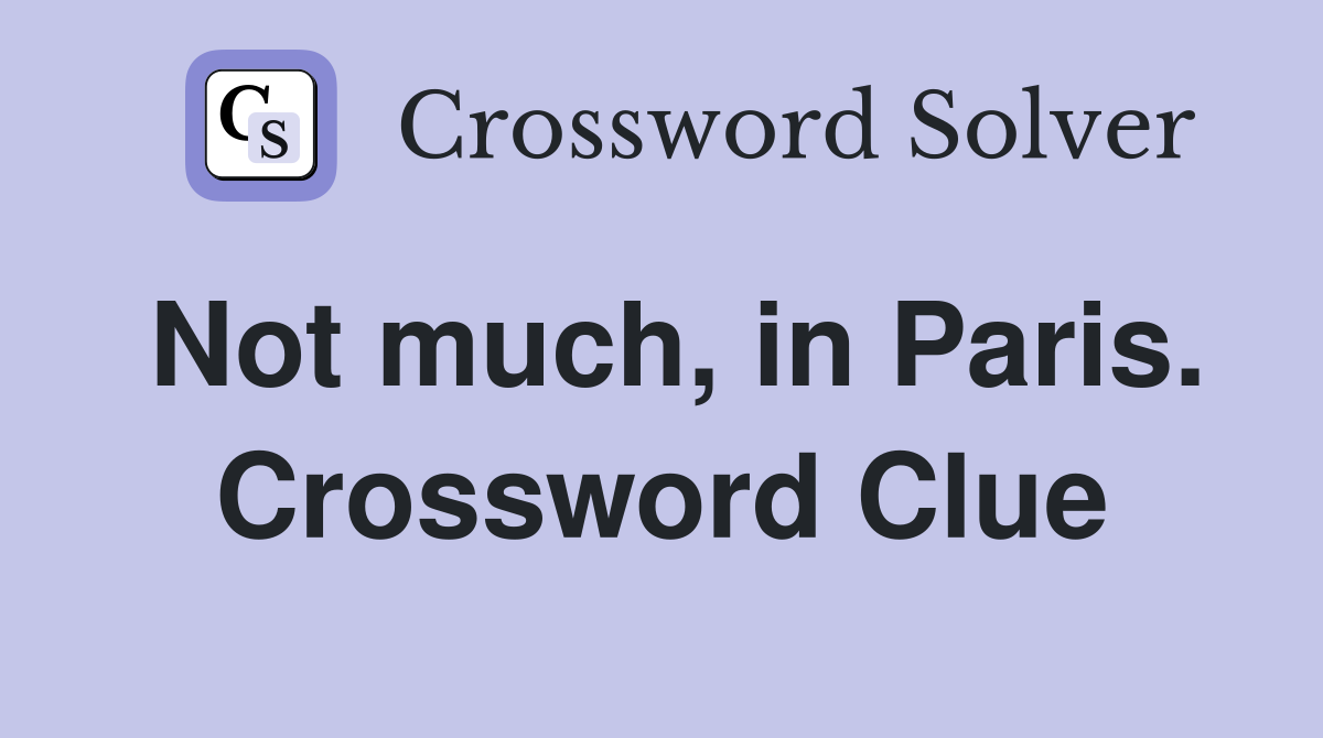 Not much, in Paris. Crossword Clue
