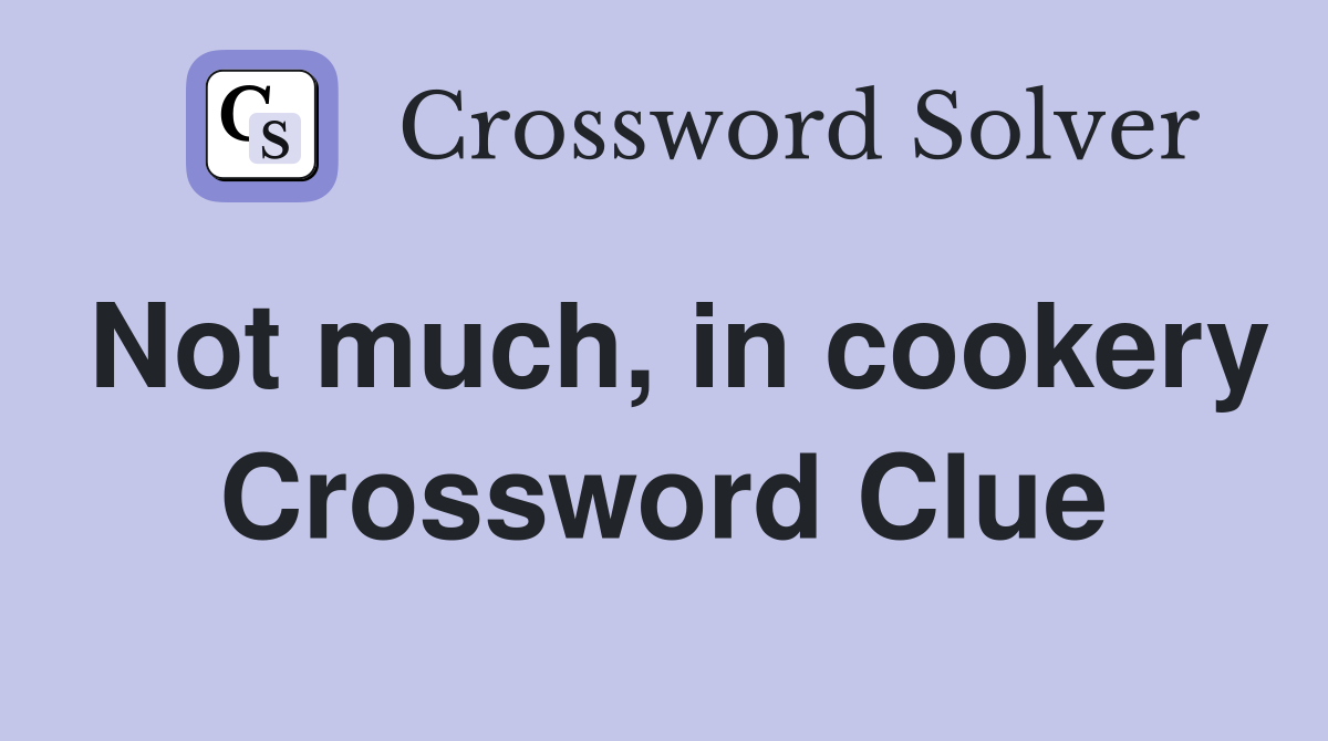 Not much, in cookery Crossword Clue