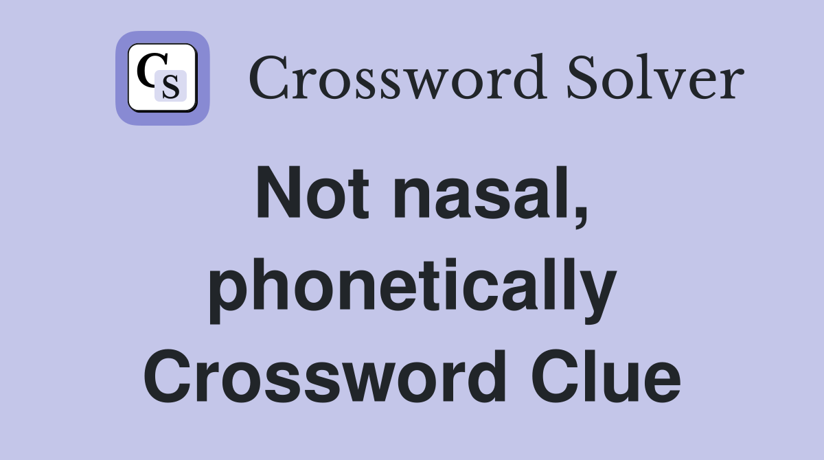 Not nasal, phonetically Crossword Clue