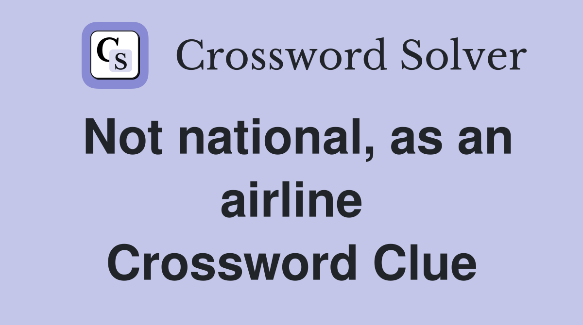 Not national, as an airline Crossword Clue