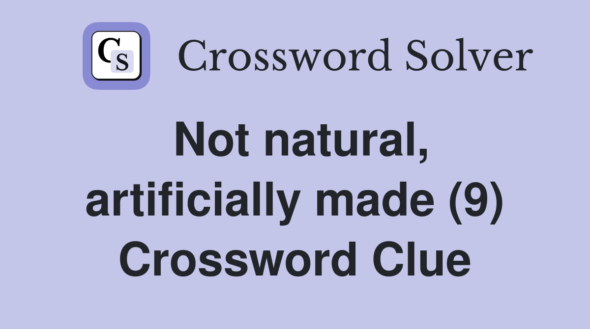 Not natural, artificially made (9) Crossword Clue