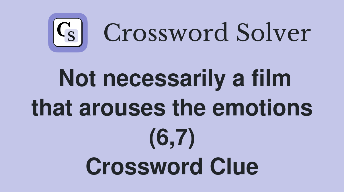 Not necessarily a film that arouses the emotions (6,7) Crossword Clue