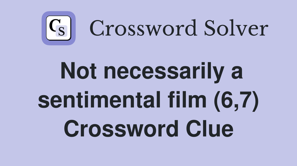 Not necessarily a sentimental film (6,7) Crossword Clue