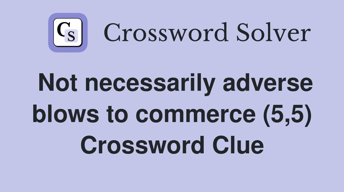 Not necessarily adverse blows to commerce (5,5) Crossword Clue