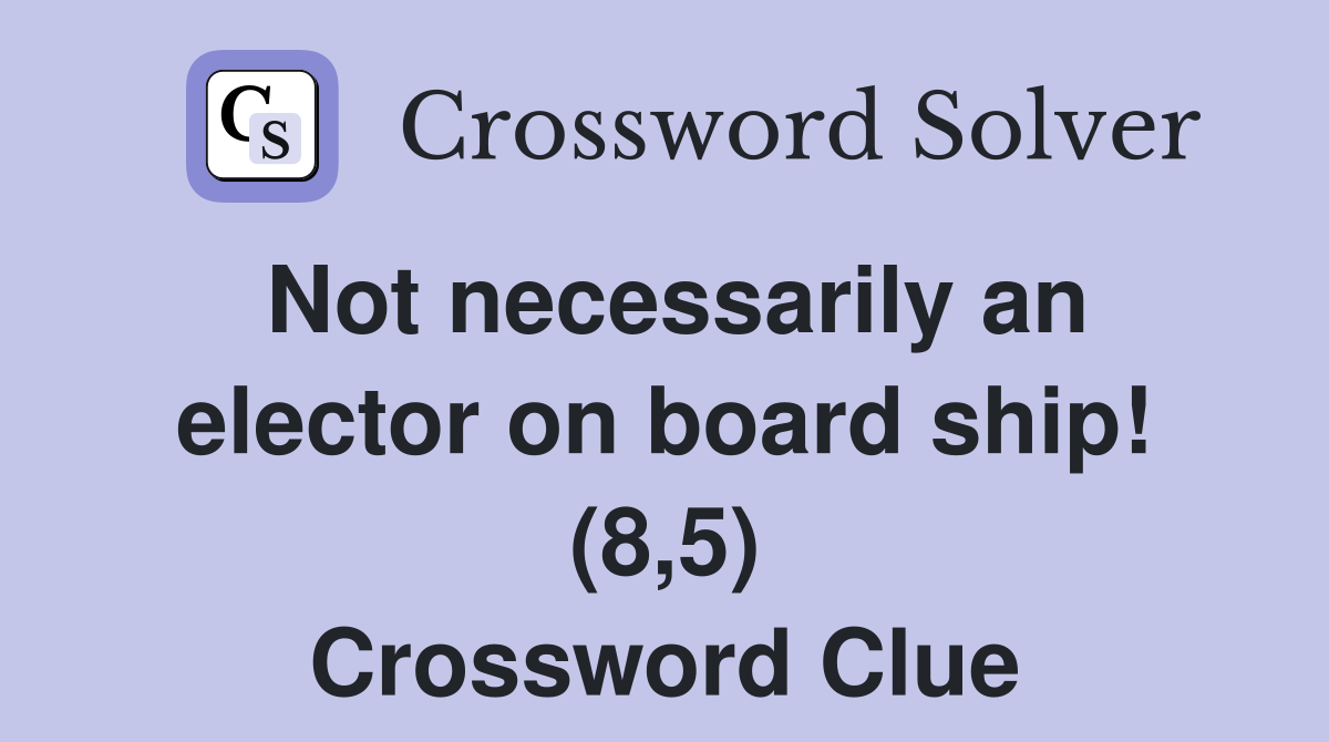Not necessarily an elector on board ship! (8,5) Crossword Clue