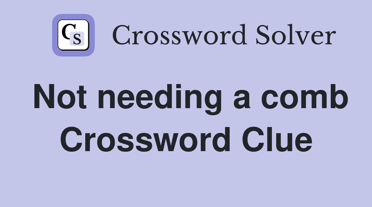Not needing a comb Crossword Clue