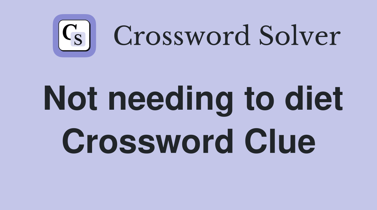 Not needing to diet Crossword Clue