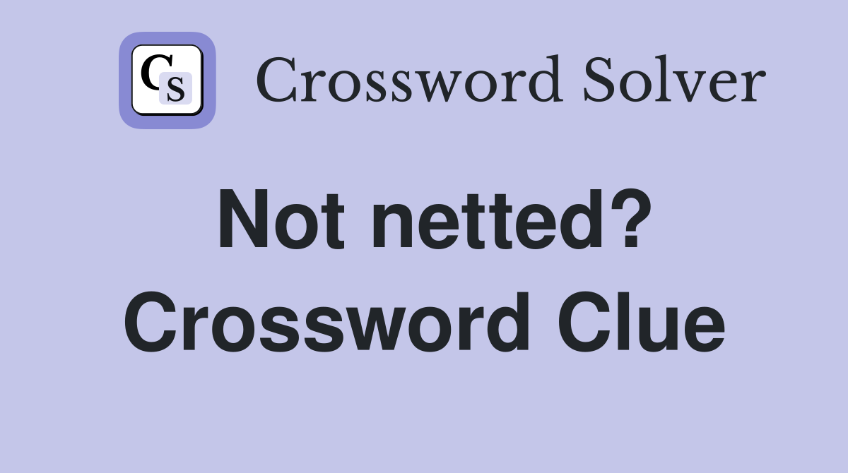 Not netted? Crossword Clue