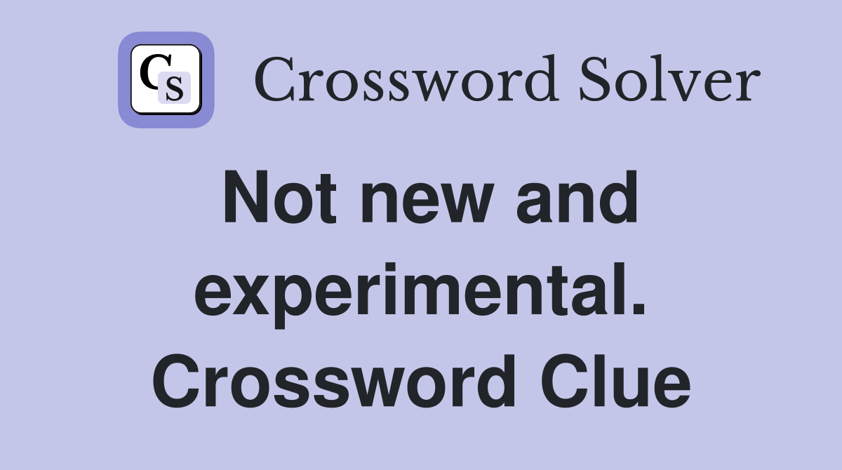 Not new and experimental. Crossword Clue