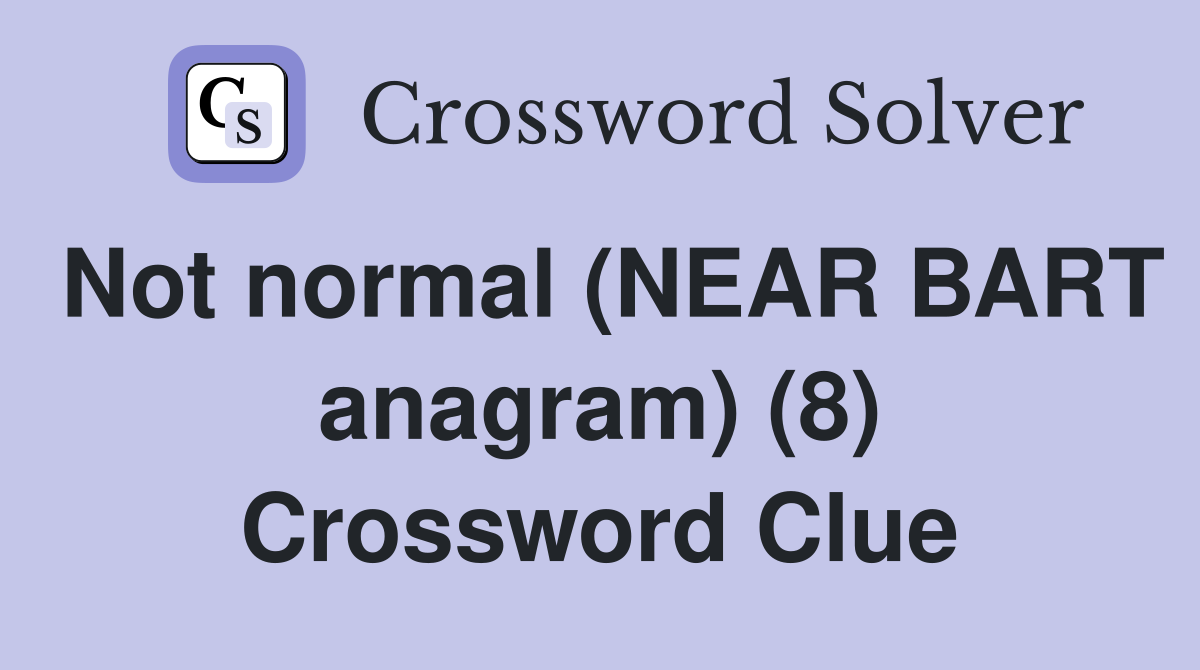 Not normal (NEAR BART anagram) (8) Crossword Clue
