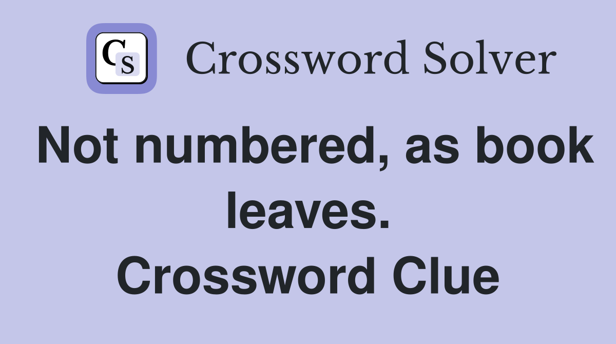 Not numbered, as book leaves. Crossword Clue