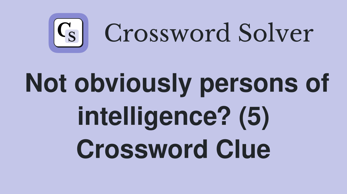 Not obviously persons of intelligence? (5) Crossword Clue