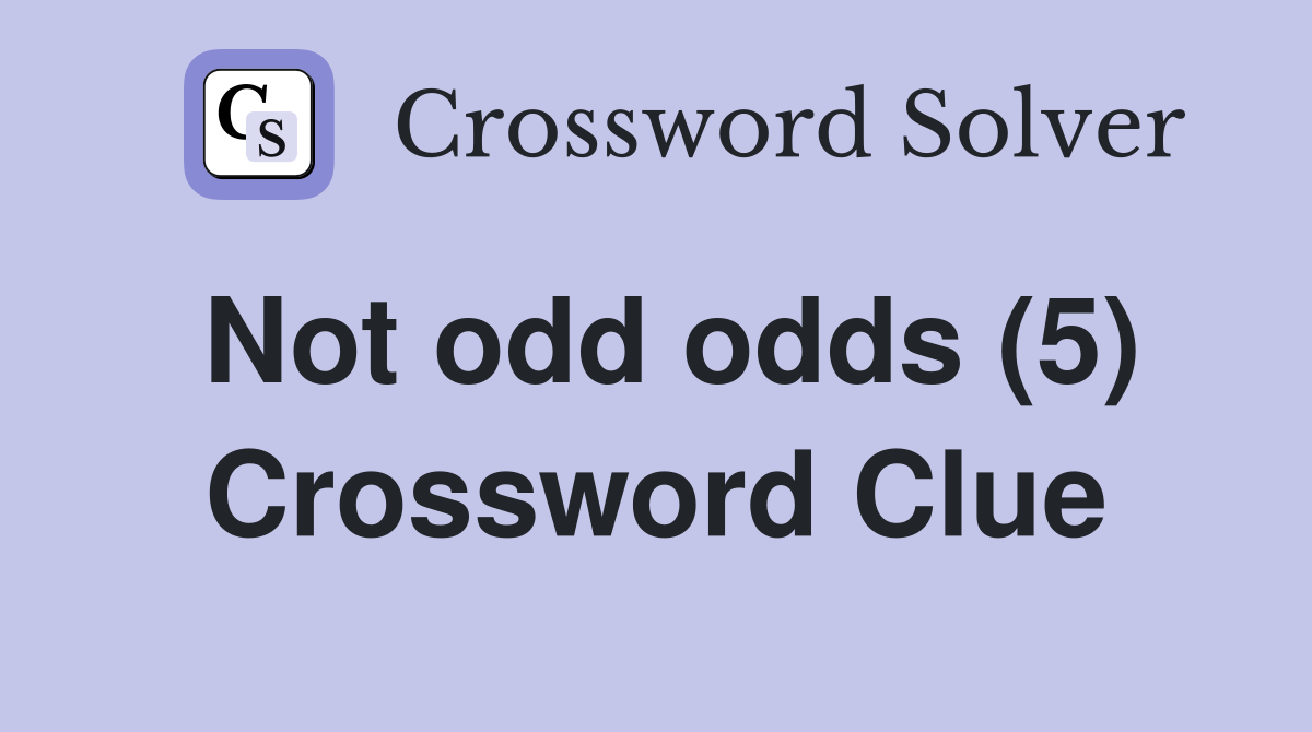 Not odd odds (5) Crossword Clue