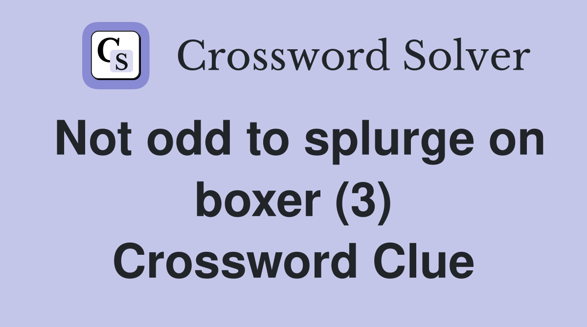 Not odd to splurge on boxer (3) Crossword Clue