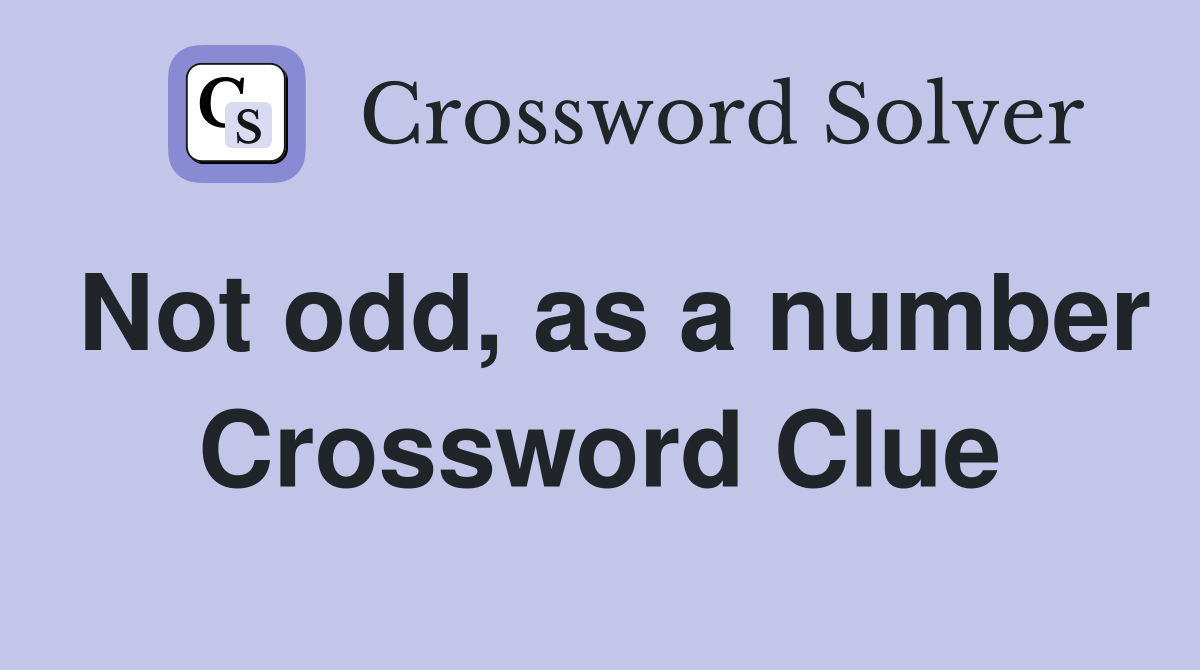 Not odd, as a number Crossword Clue