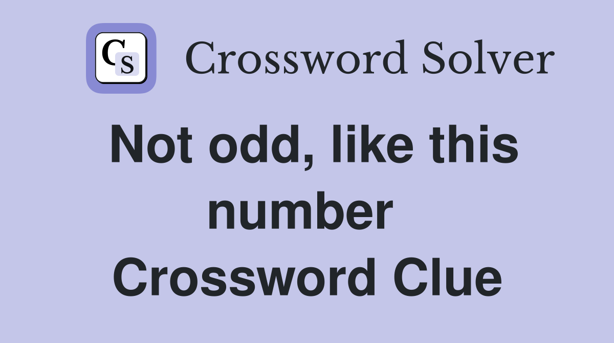 Not odd, like this number  Crossword Clue