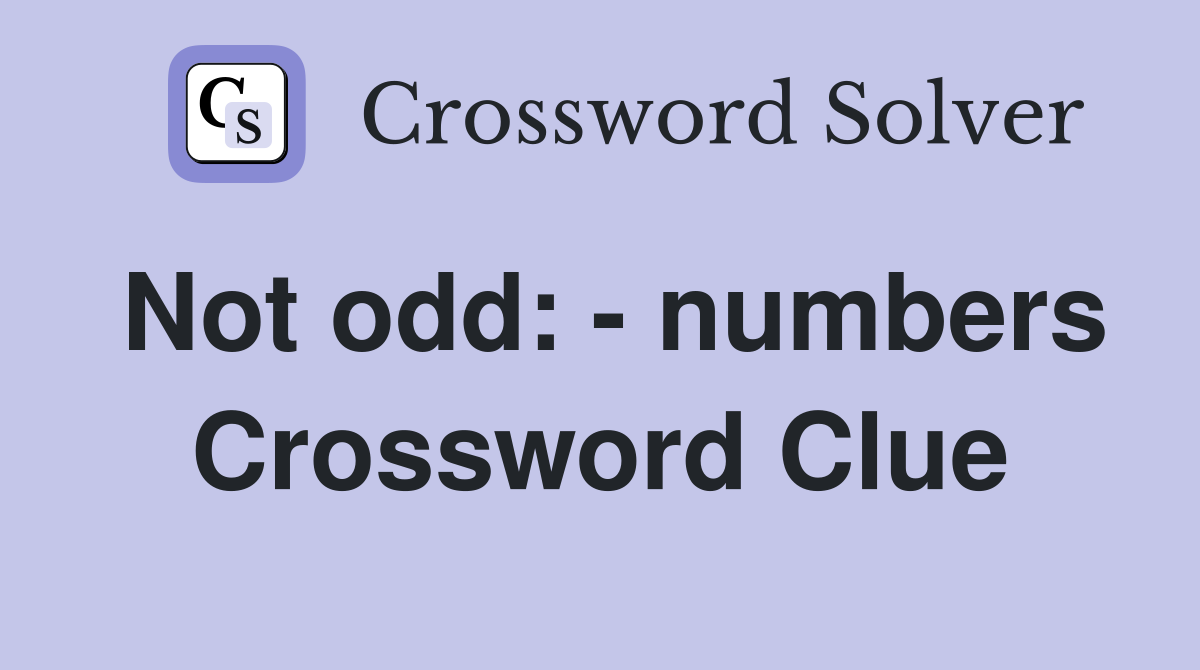 Not odd: - numbers Crossword Clue