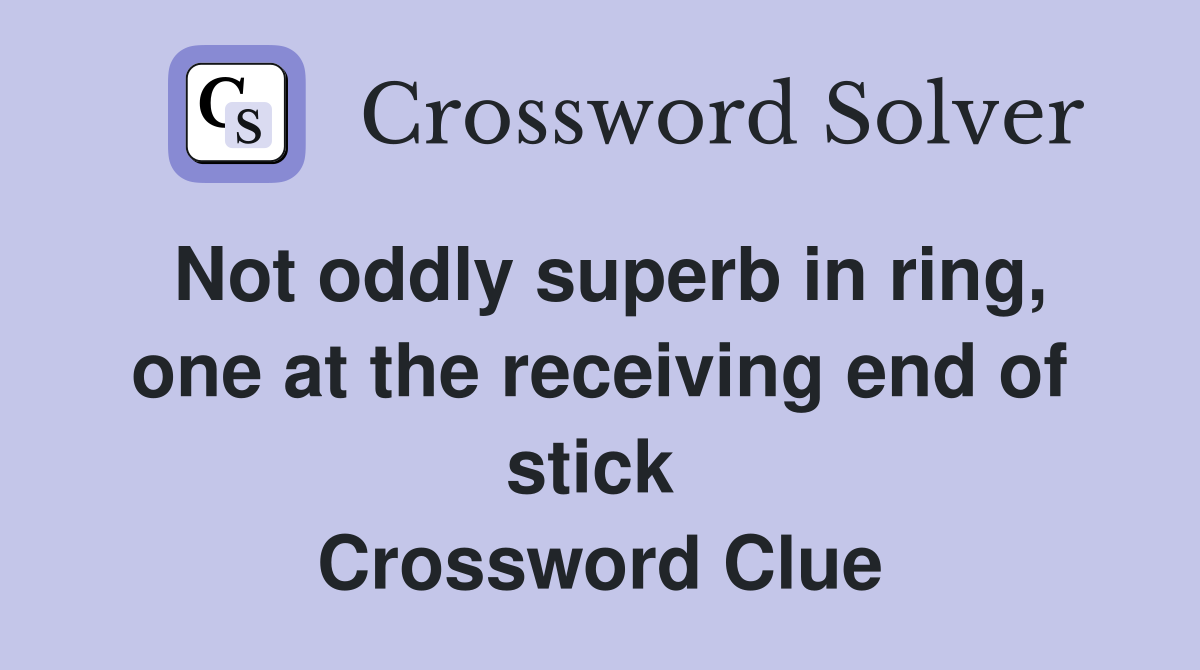 Not oddly superb in ring, one at the receiving end of stick  Crossword Clue