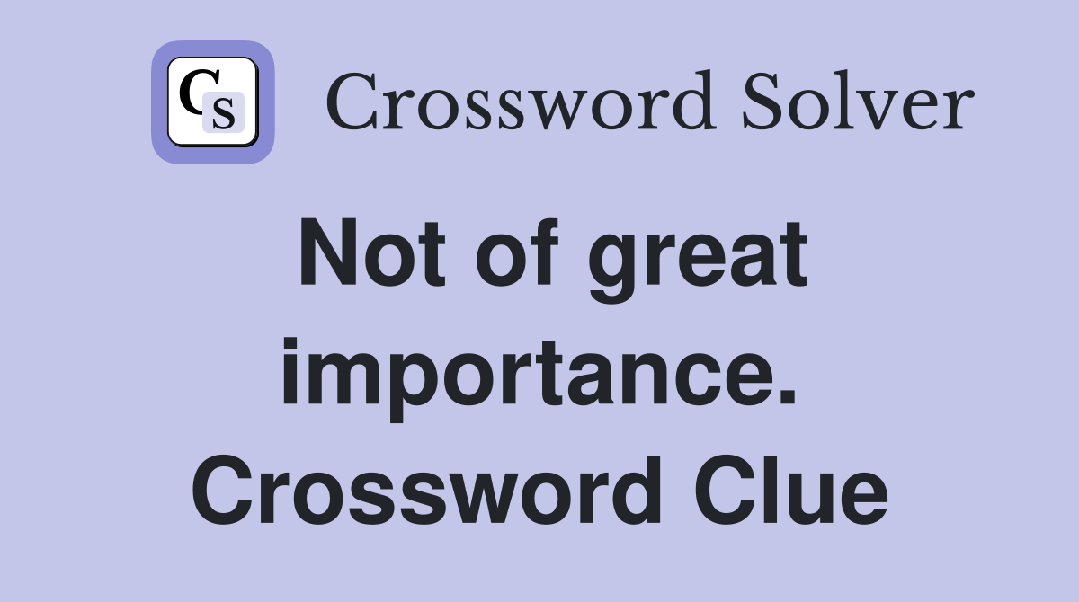 Not of great importance. Crossword Clue