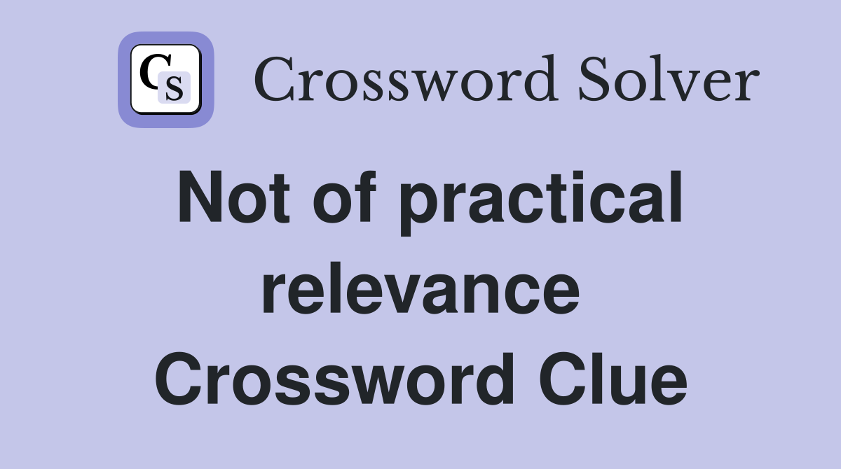 Not of practical relevance Crossword Clue