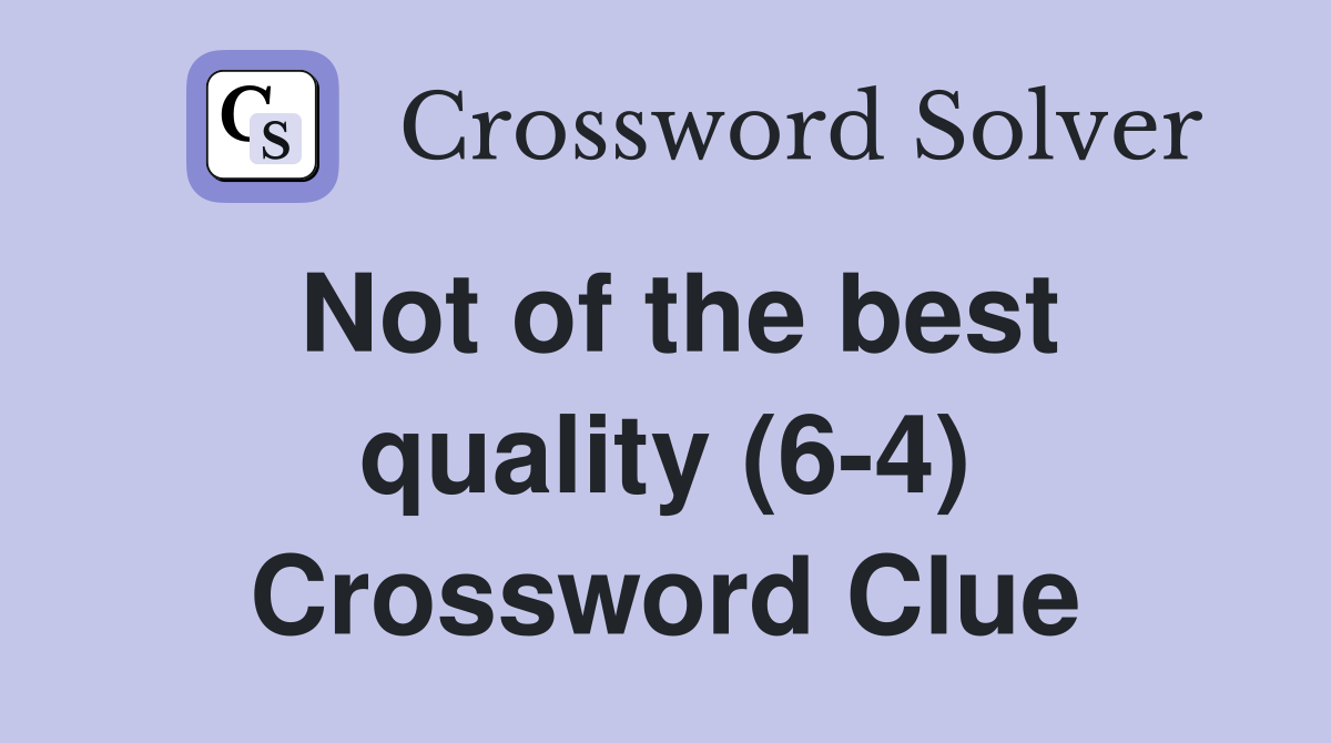 Not of the best quality (6-4) Crossword Clue