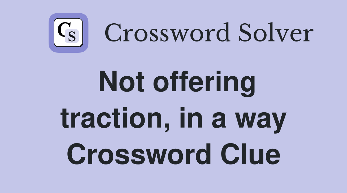 Not offering traction, in a way Crossword Clue