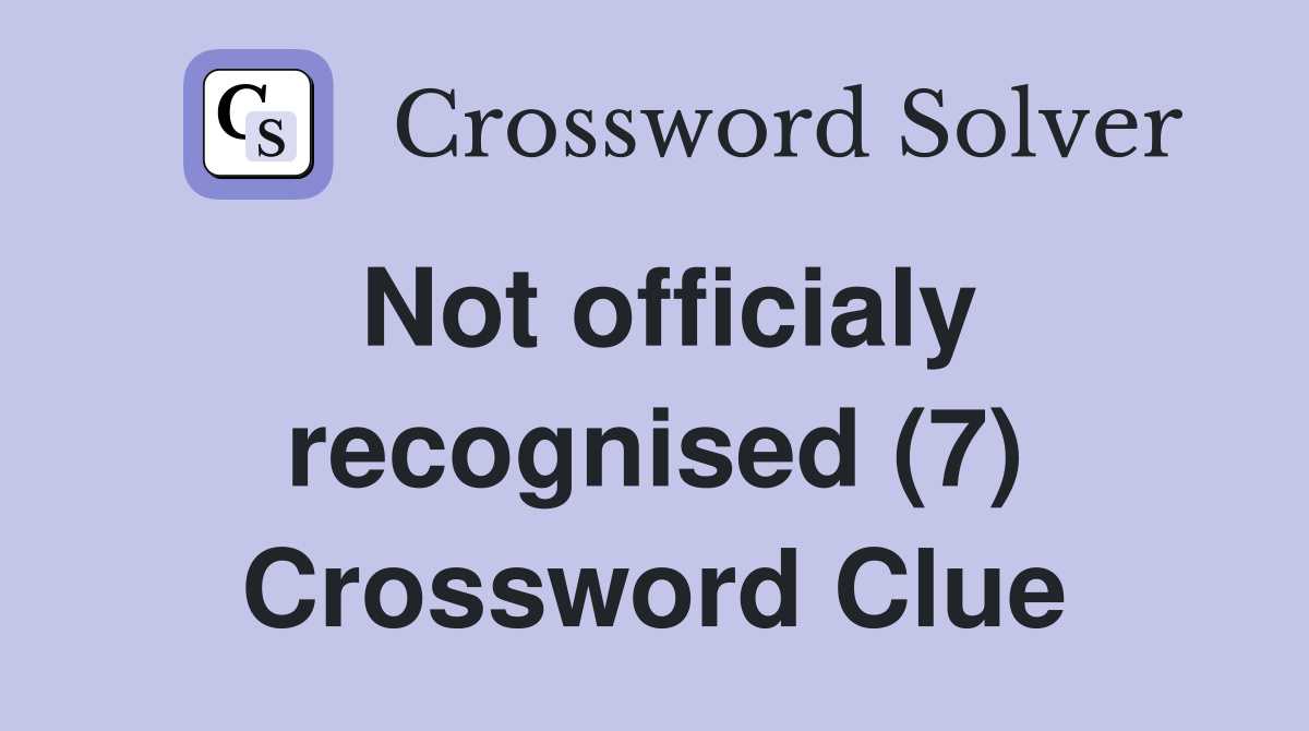 Not officialy recognised (7) Crossword Clue