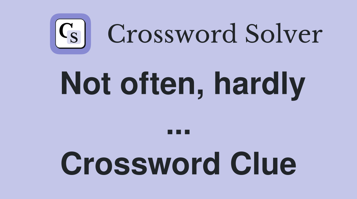 Not often, hardly ... Crossword Clue