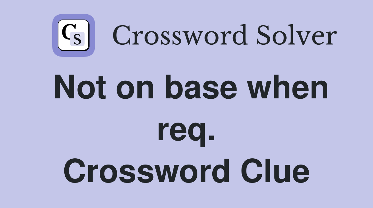 Not on base when req. Crossword Clue