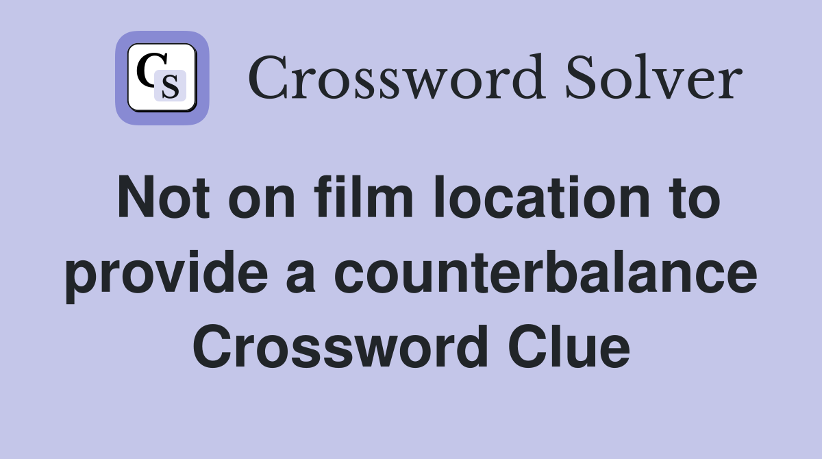Not on film location to provide a counterbalance Crossword Clue