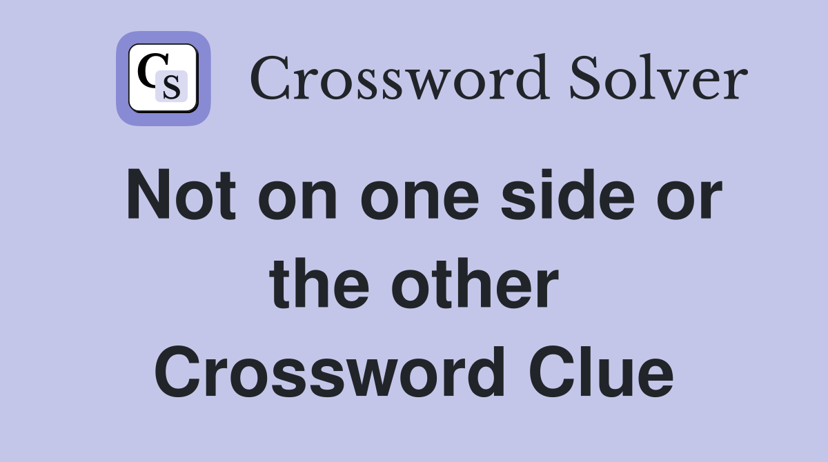 Not on one side or the other Crossword Clue