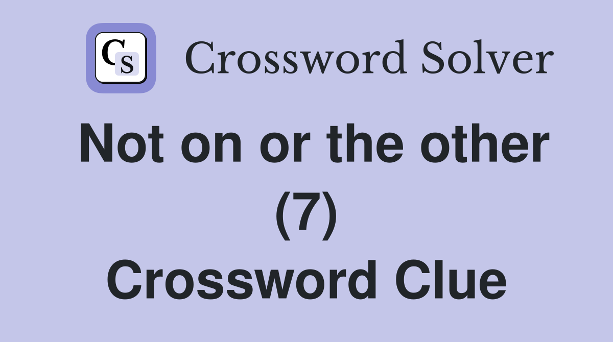 Not on or the other (7) Crossword Clue