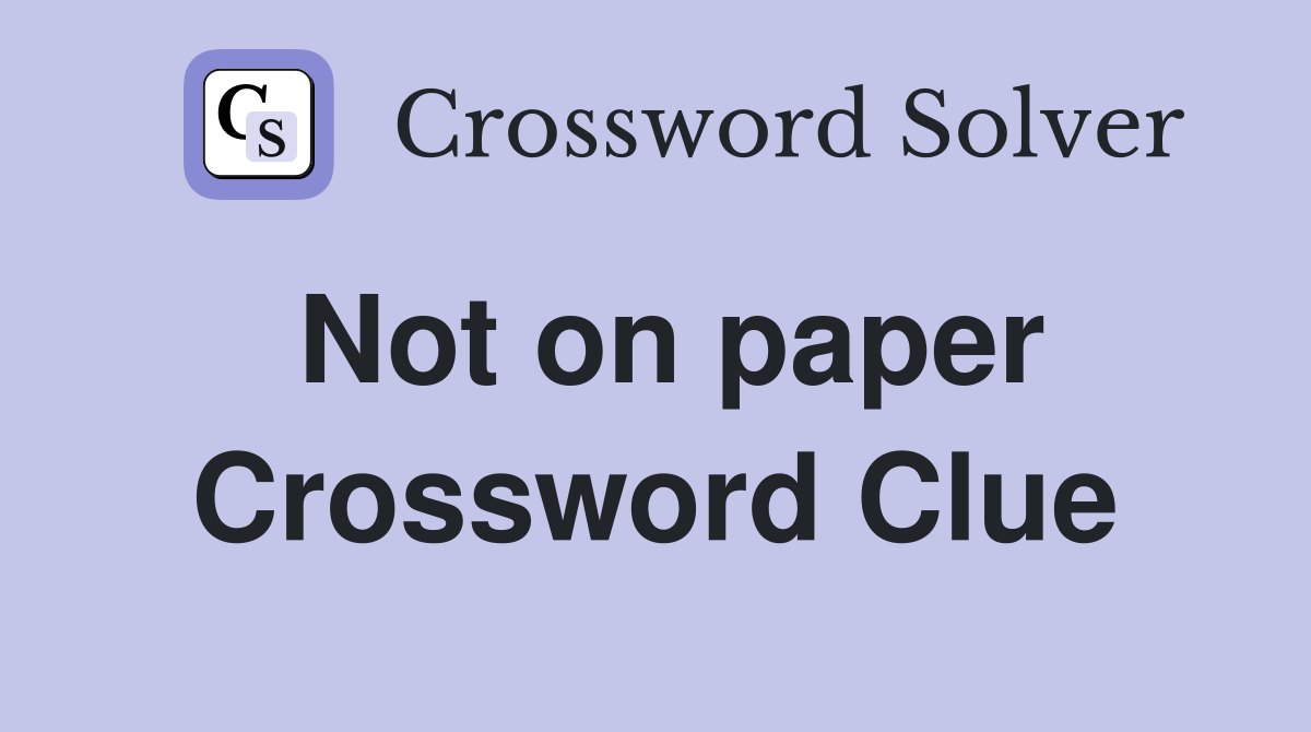 Not on paper Crossword Clue