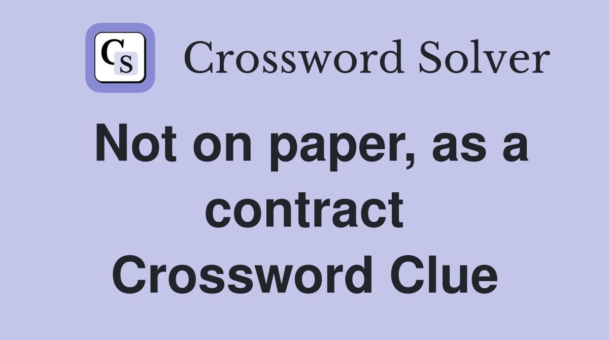 Not on paper, as a contract Crossword Clue