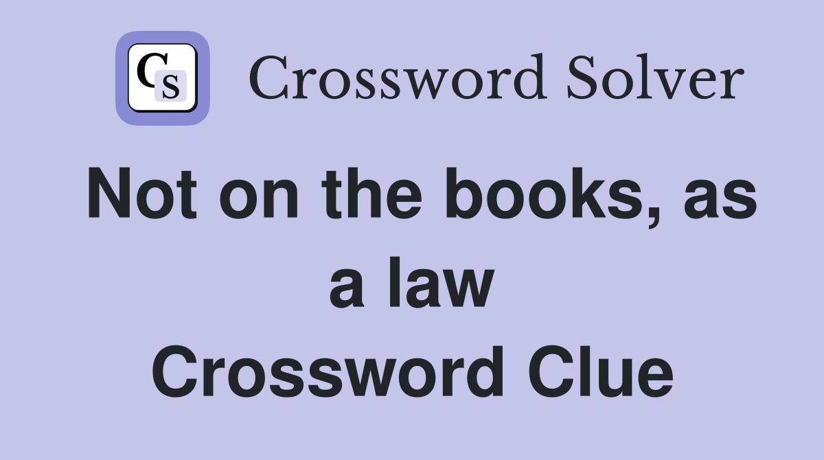 Not on the books, as a law Crossword Clue