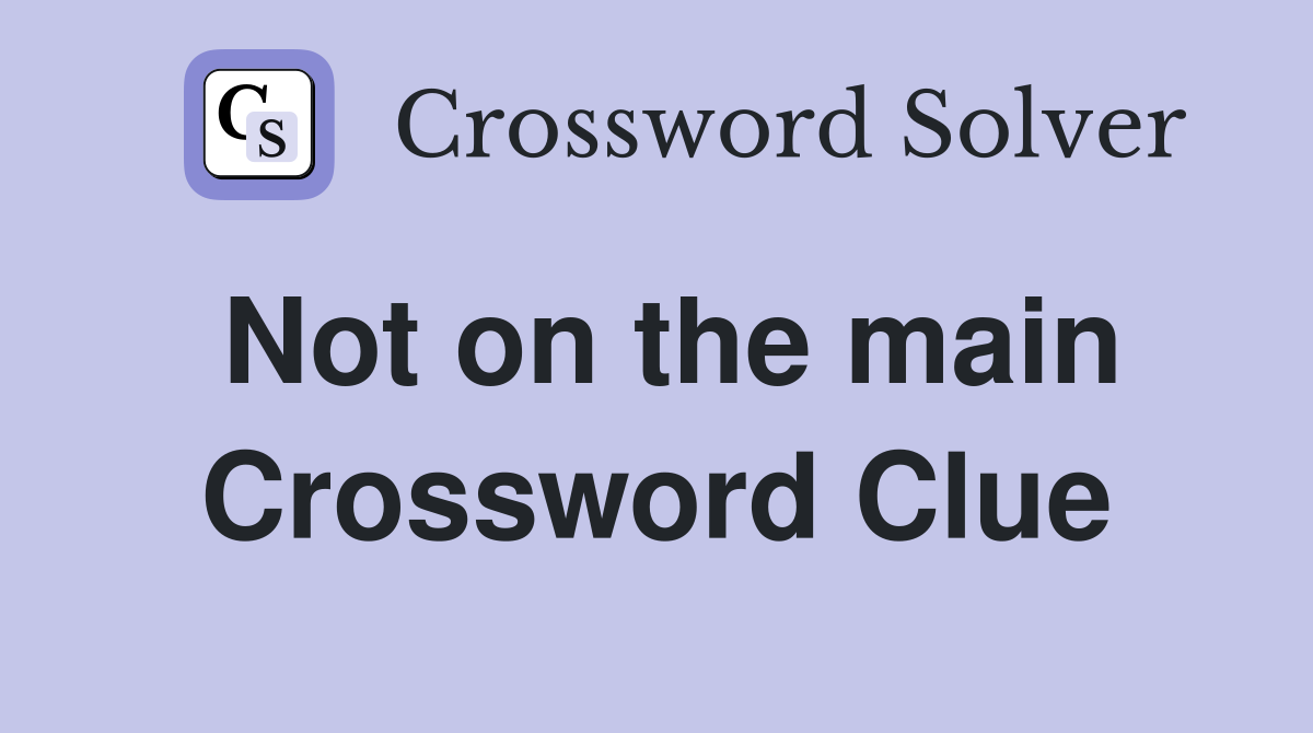 Not on the main Crossword Clue