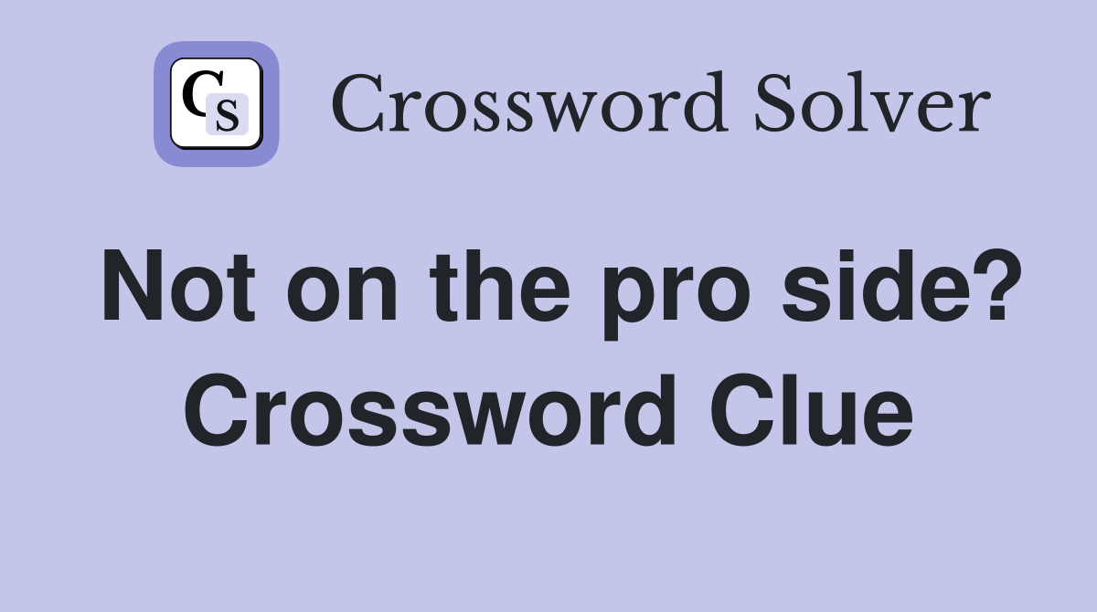 Not on the pro side? Crossword Clue