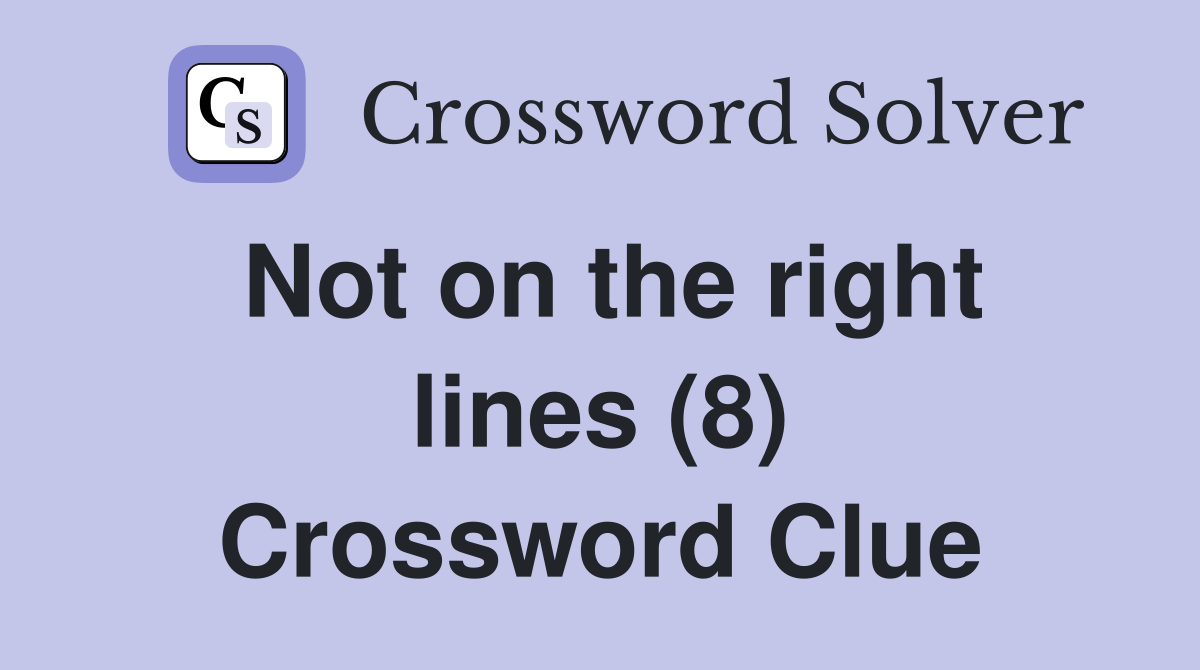 Not on the right lines (8) Crossword Clue
