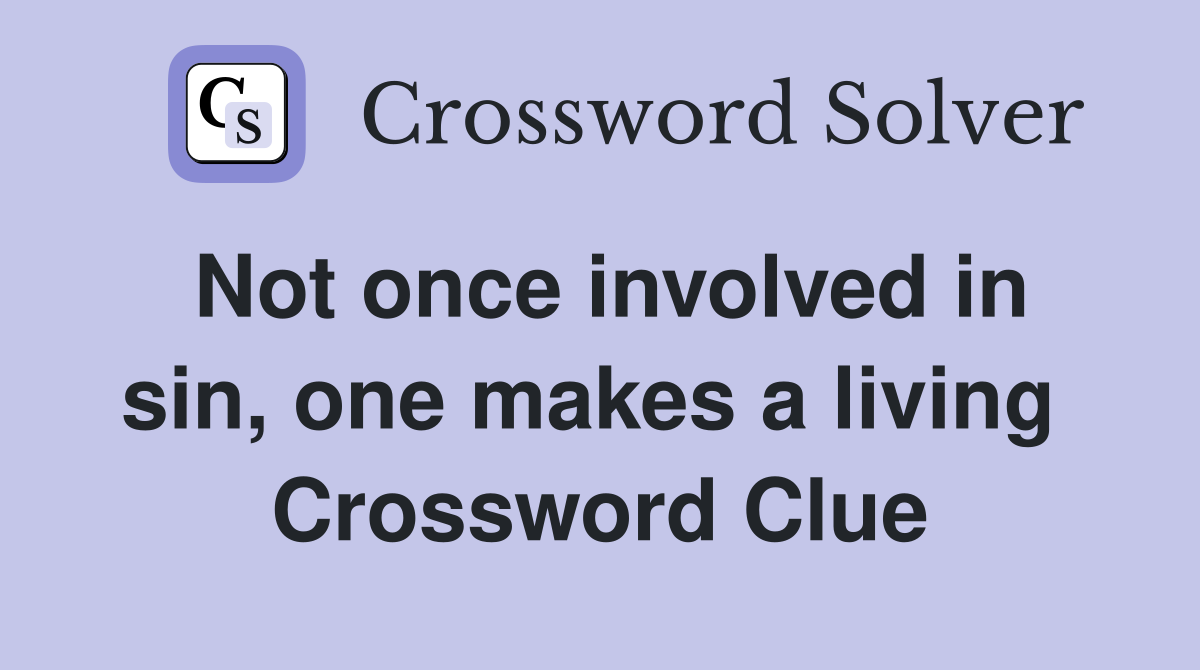 Not once involved in sin, one makes a living  Crossword Clue