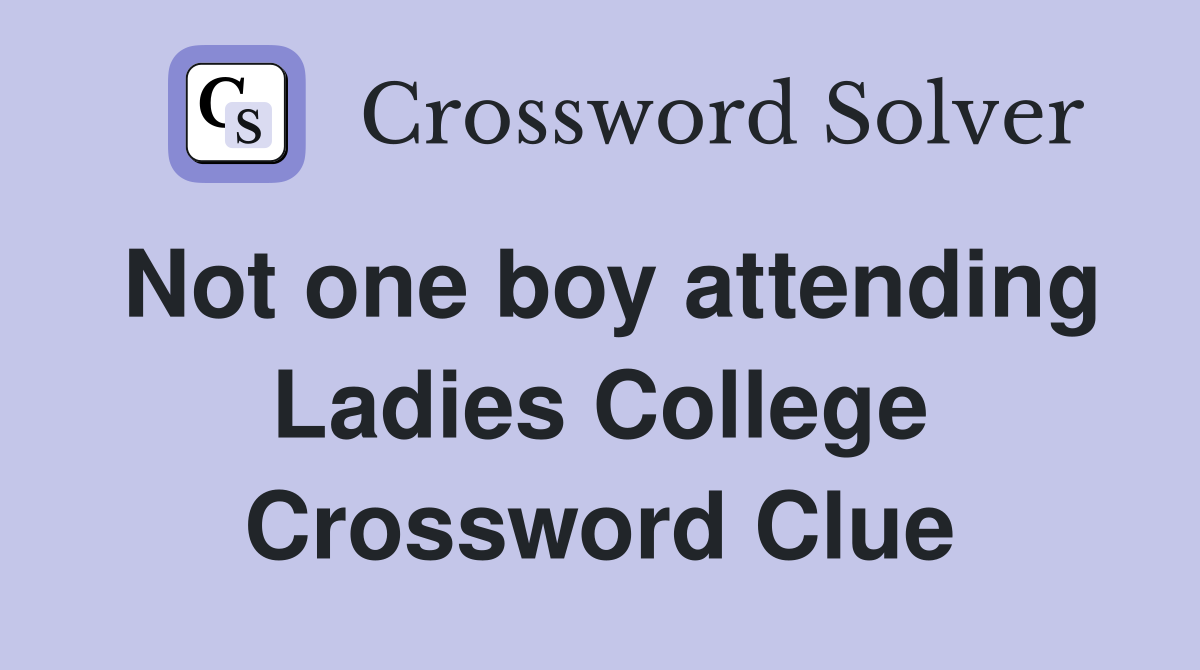 Not one boy attending Ladies College Crossword Clue