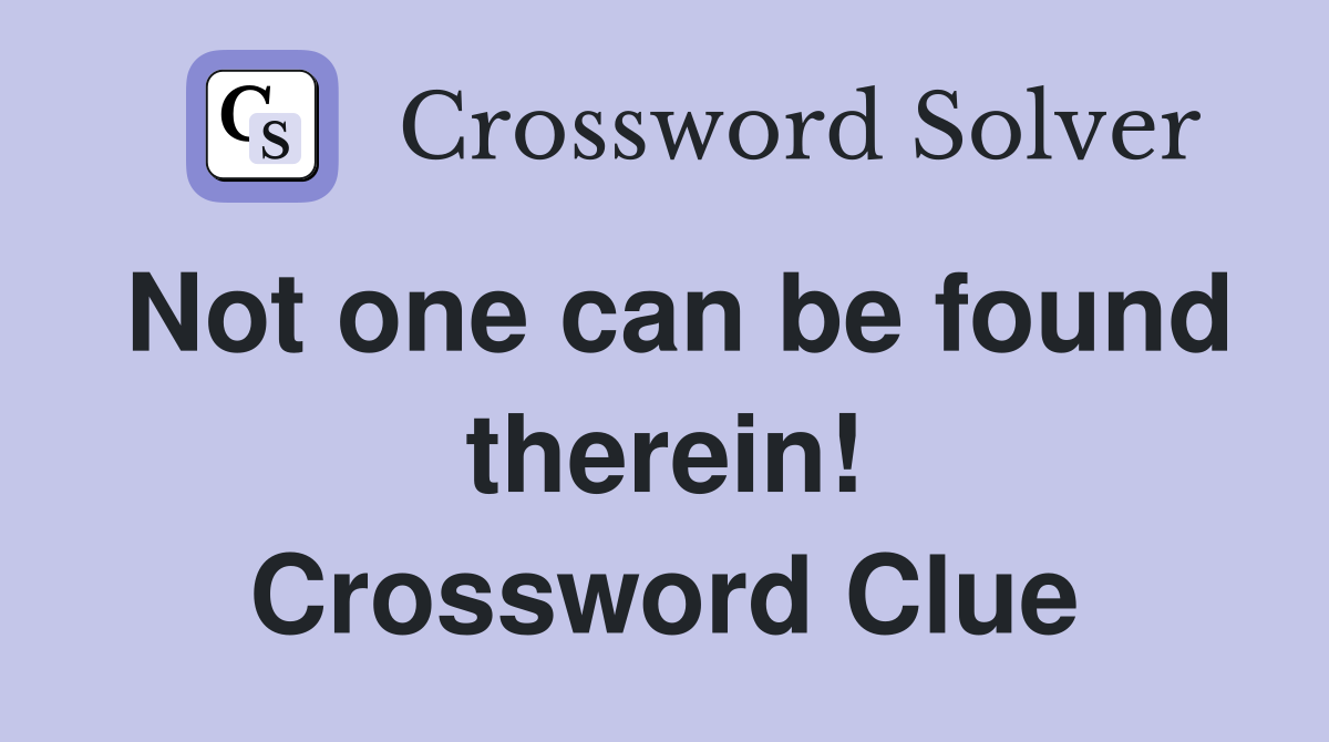 Not one can be found therein! Crossword Clue