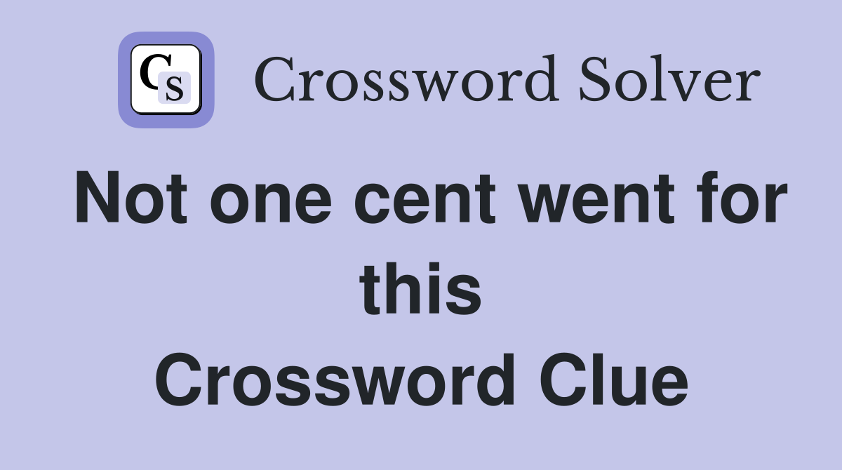 Not one cent went for this Crossword Clue