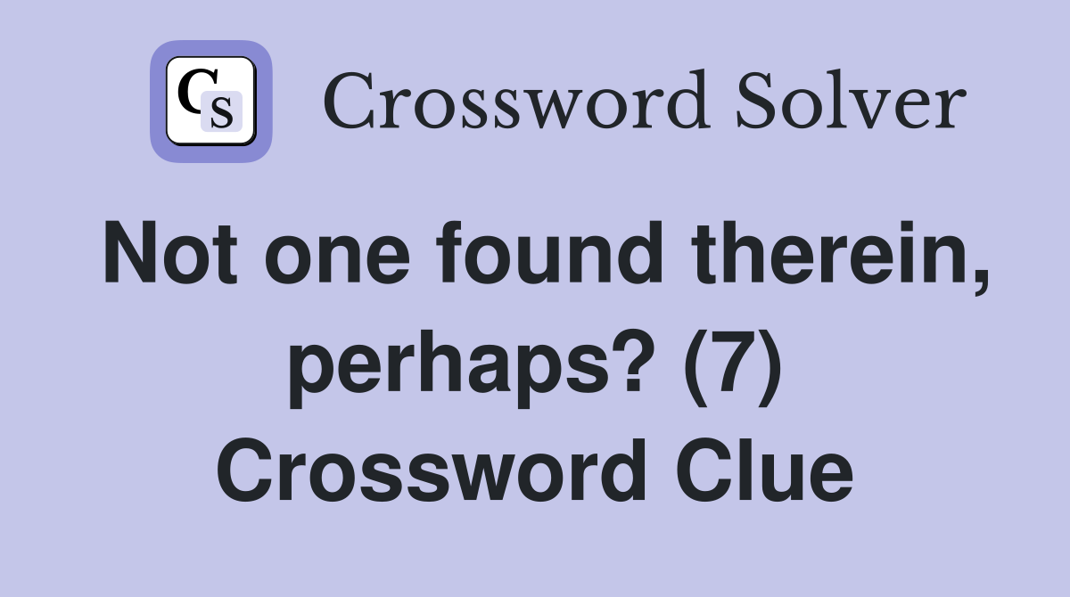 Not one found therein, perhaps? (7) Crossword Clue