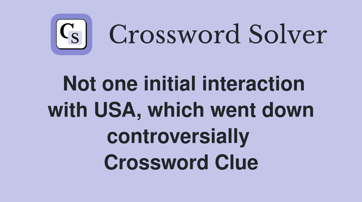Not one initial interaction with USA, which went down controversially  Crossword Clue