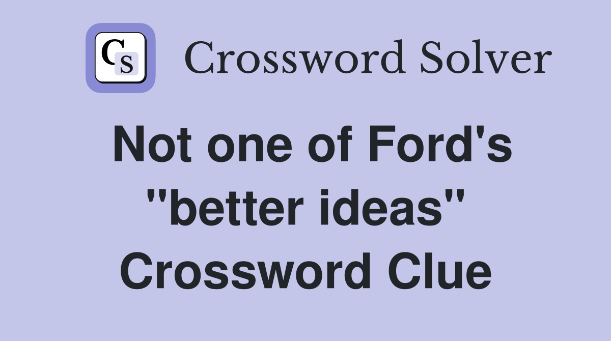 Not one of Ford's "better ideas" Crossword Clue